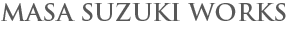 MASA SUZUKI WORKS